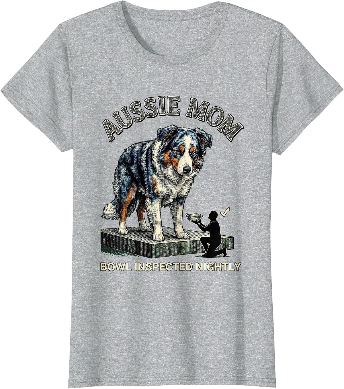Aussie Mom Bowl Inspected Nightly Funny Mini Aussie Dog T-Shirt - Heather Grey