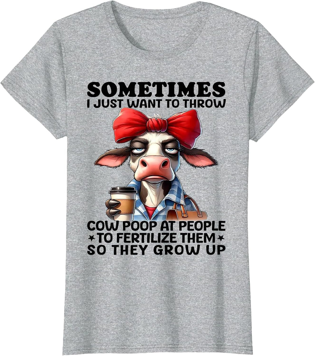 Sometimes I Just Want to Throw Cow Poop at People T-Shirt - Heather Grey
