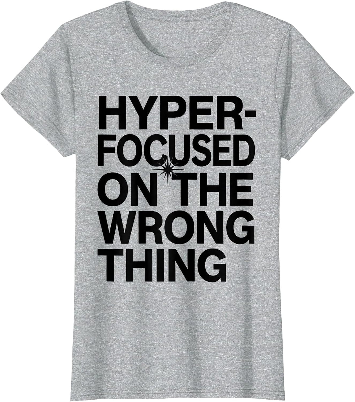 Hyperfocused On The Wrong Thing ADHD Humor Design T-Shirt - Heather Grey