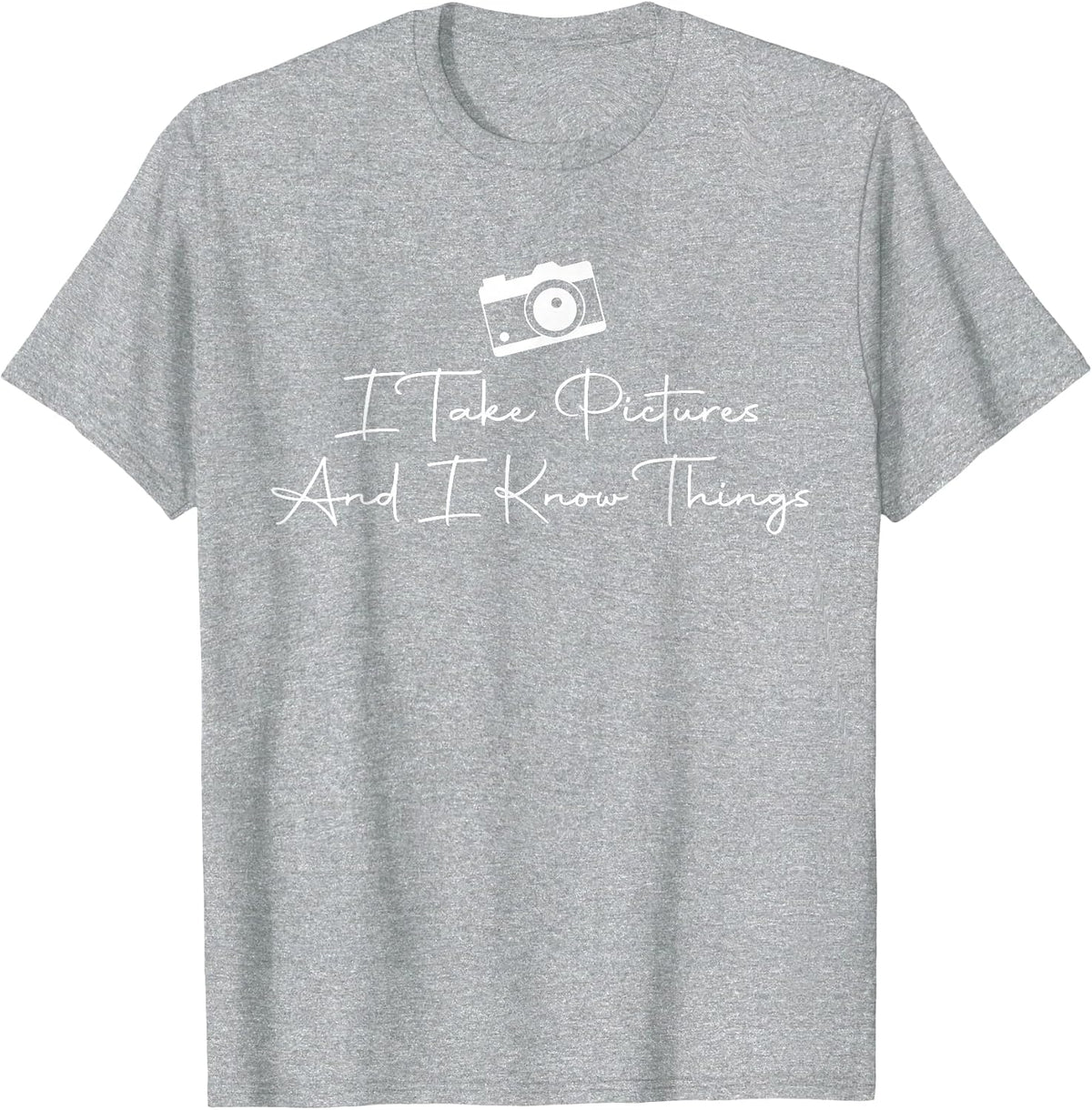 I Take Pictures and I Know Things Camera Lover Photographer T-Shirt - Heather Grey