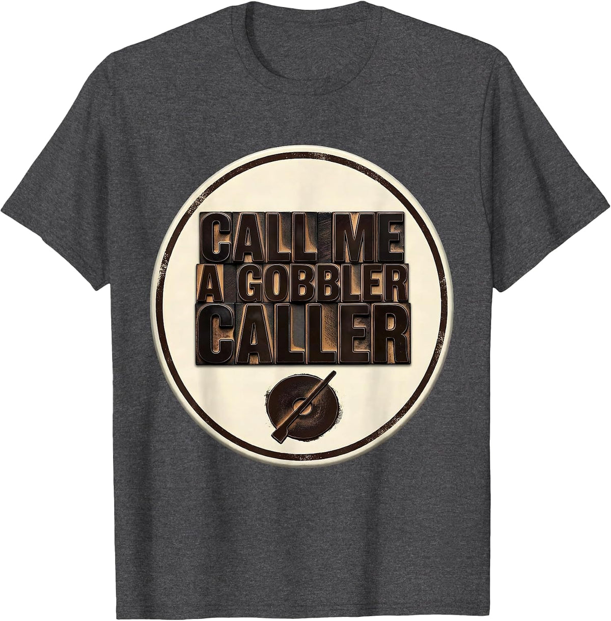 Men's Call Me a Gobbler Caller Turkey Hunter Turkey Hunting Humor T-Shirt - Dark Heather Grey