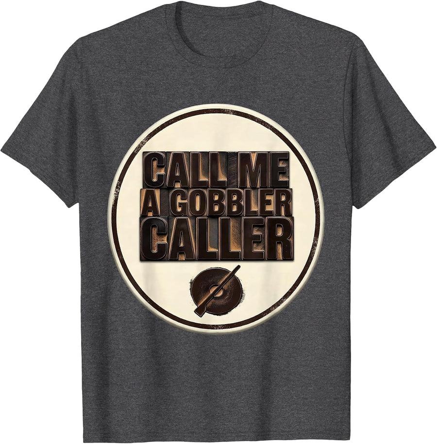 Men's Call Me a Gobbler Caller Turkey Hunter Turkey Hunting Humor T-Shirt - Dark Heather Grey