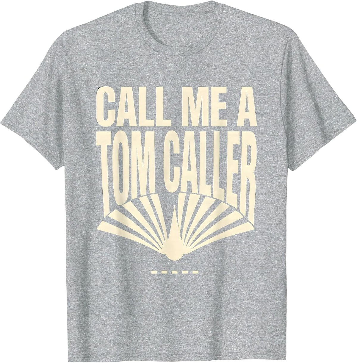 Men's Call Me a Tom Caller Funny Turkey Hunter Patriotic Humor T-Shirt - Heather Grey