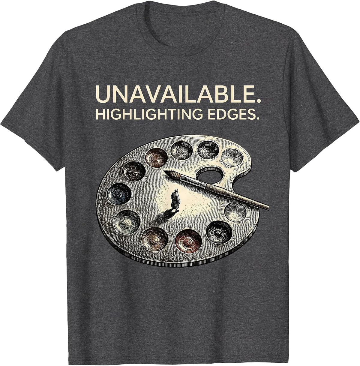 Men's Unavailable Highlighting Edges Artist Humor Pun Painter Gift T-Shirt - Dark Heather Grey