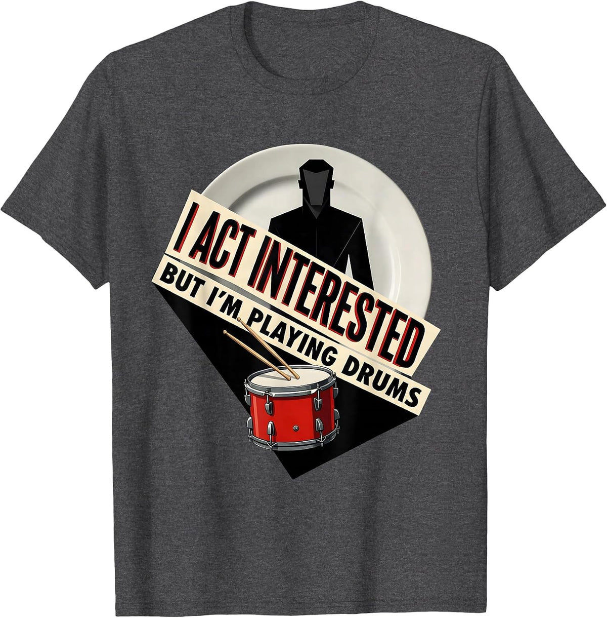 I Act Interested, But I'm Playing Drums Funny Drummer T-Shirt - Dark Heather Grey