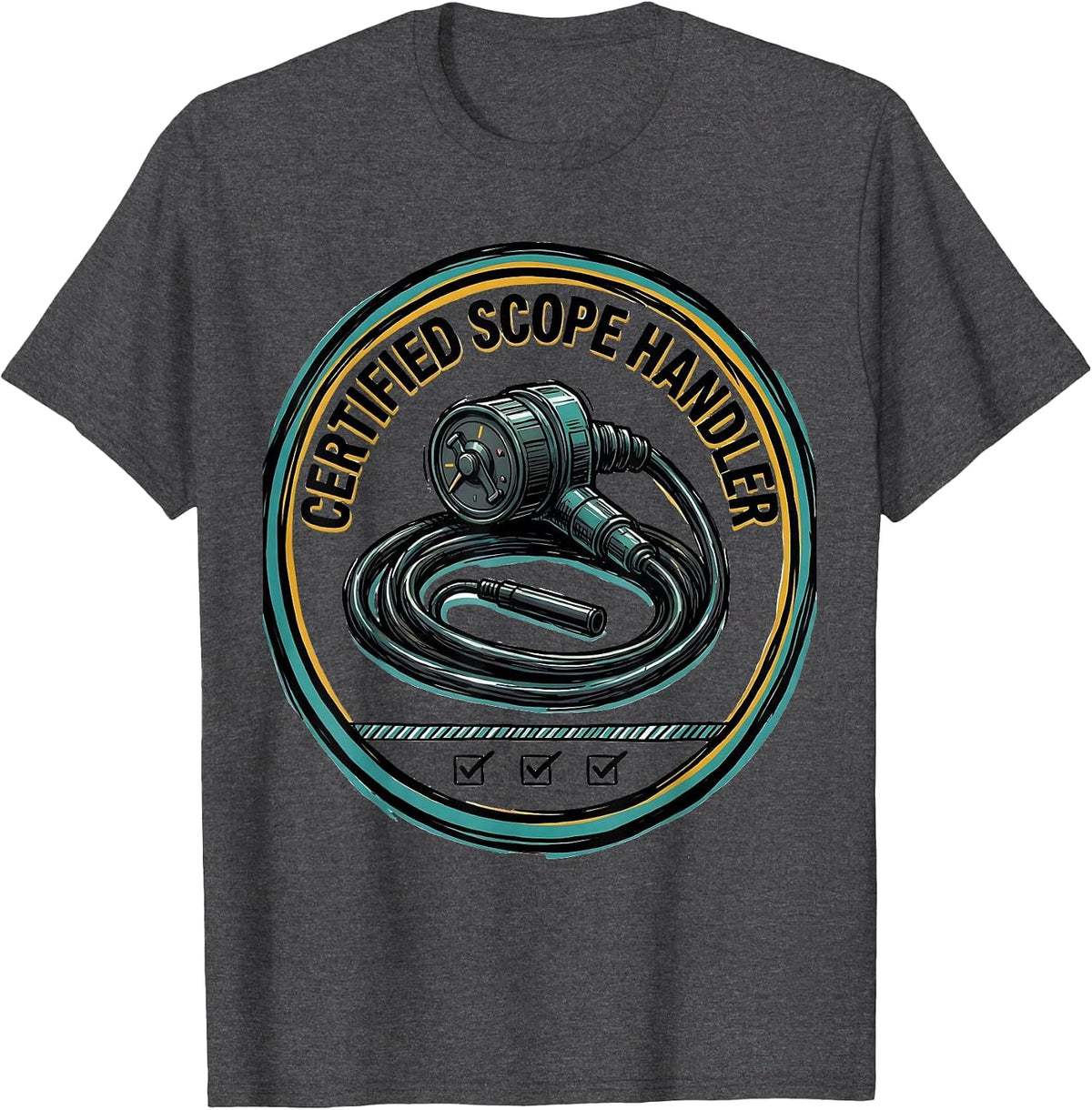 Certified Scope Handler Funny GI Nurse Endoscopy Tech T-Shirt - Dark Heather Grey