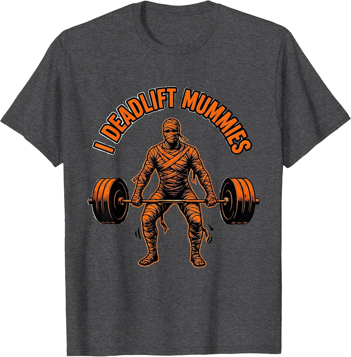 Men's I Deadlift Mummies Funny Halloween Gym Workout Lifting Humor T-Shirt - Dark Heather Grey