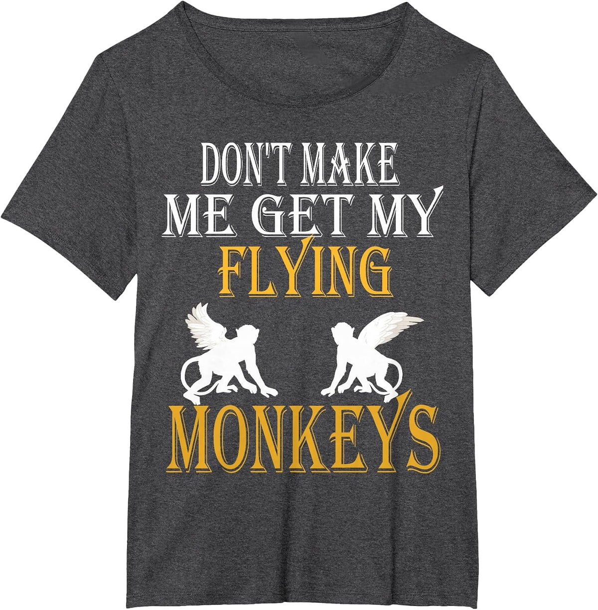 Flying Monkeys Shirt Don't Make Me Get My Flying Monkeys tee T-Shirt - Dark Heather Grey