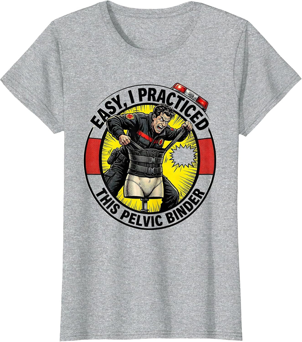 Easy, I Practiced This Pelvic Binder Funny EMS Paramedic EMT T-Shirt - Heather Grey