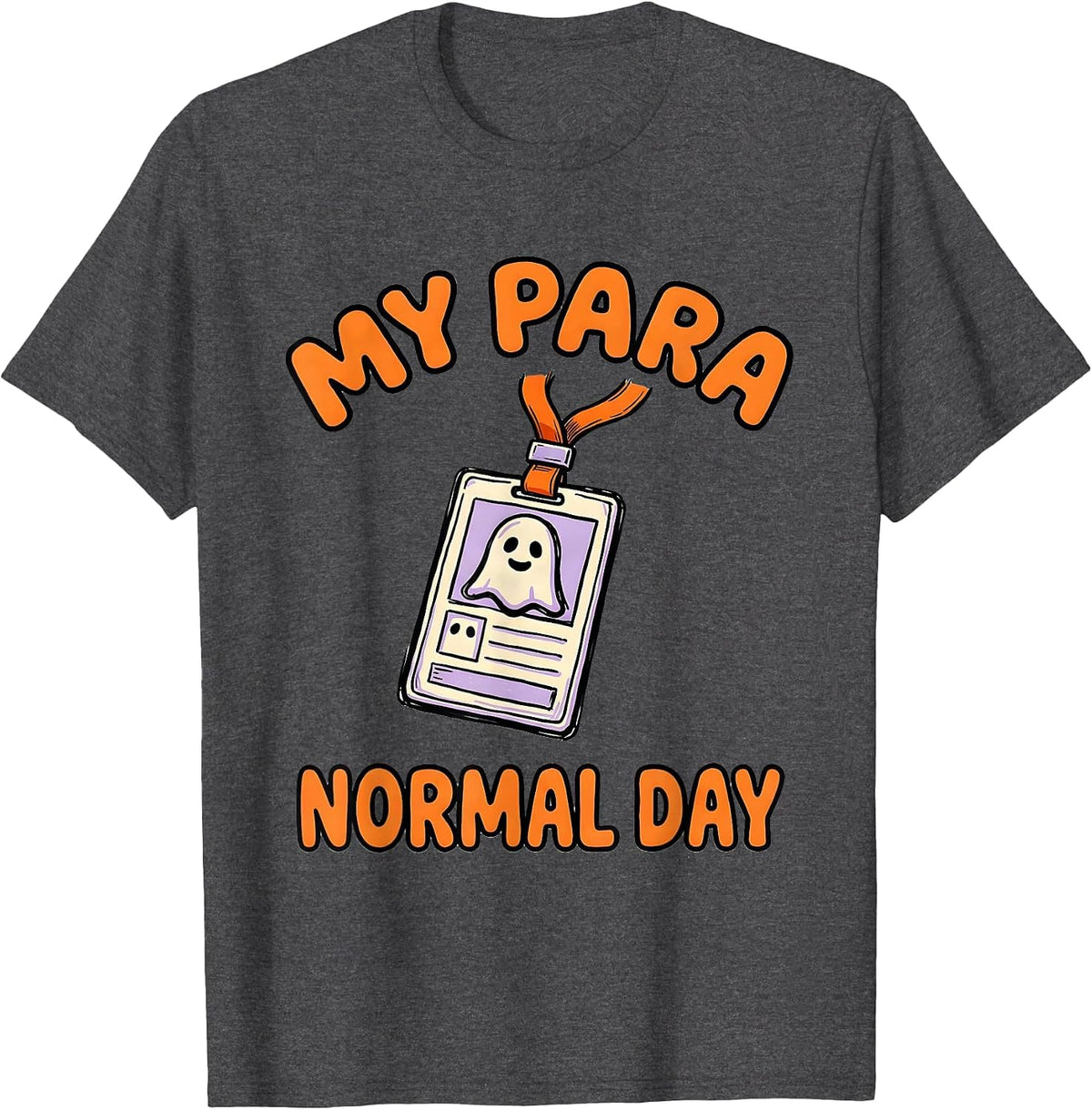 Men's My Para Normal Day Funny Ghost Paraprofessional Halloween T-Shirt - Dark Heather Grey