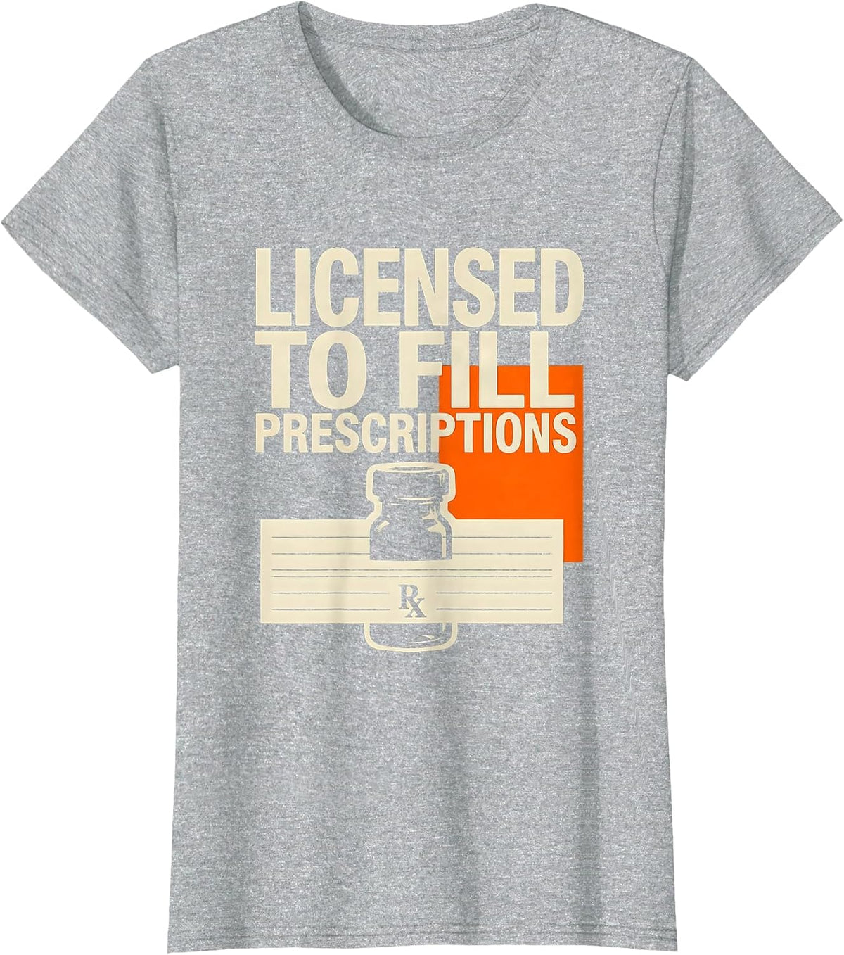 Women's Licensed To Fill Prescriptions Funny Pharmacy Tech Crew T-Shirt - Heather Grey