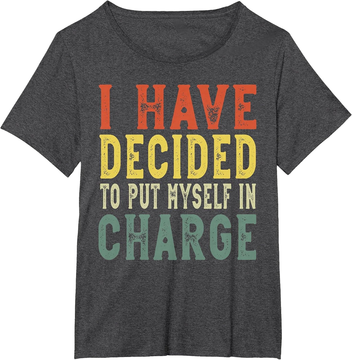I Have Decided to Put Myself in Charge, Confident Leadership T-Shirt - Dark Heather Grey