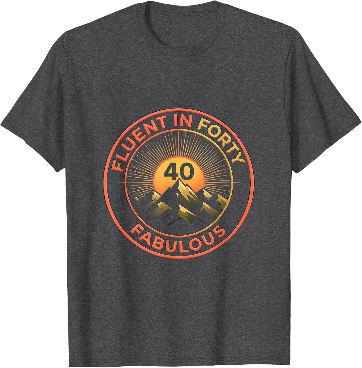 Fluent In Forty Fabulous 40th Birthday Design T-Shirt - Dark Heather Grey