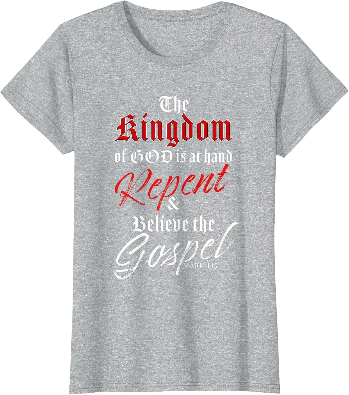 The Kingdom of GOD is at Hand – Repent & Believe the Gospel T-Shirt - Heather Grey