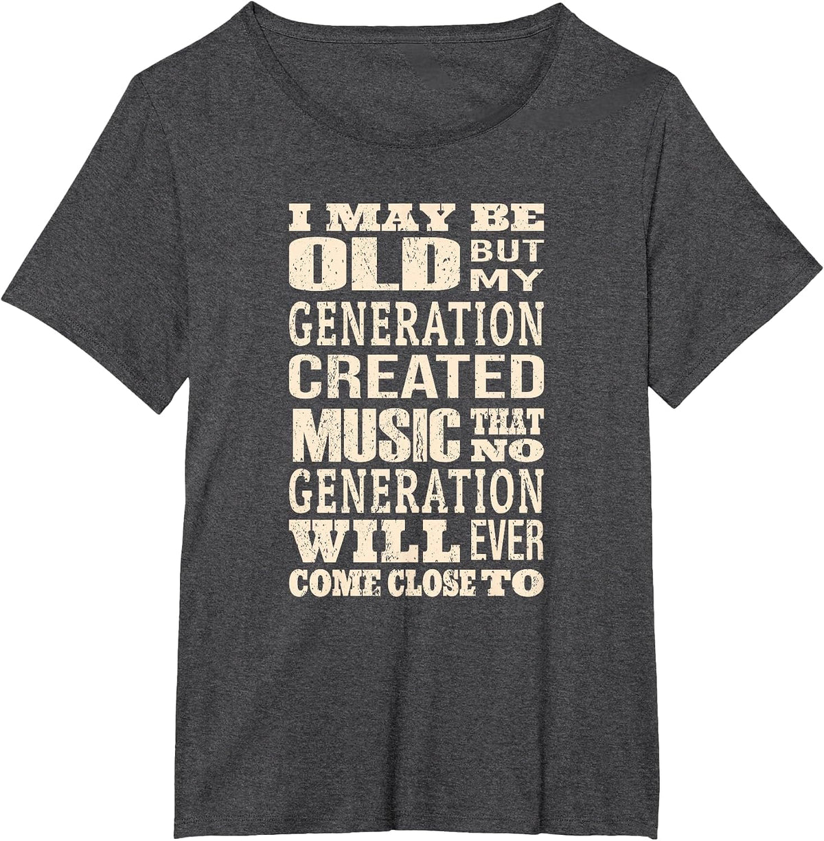 I May Be Old, But My Generation Saw All The Cool Bands T-Shirt - Dark Heather Grey