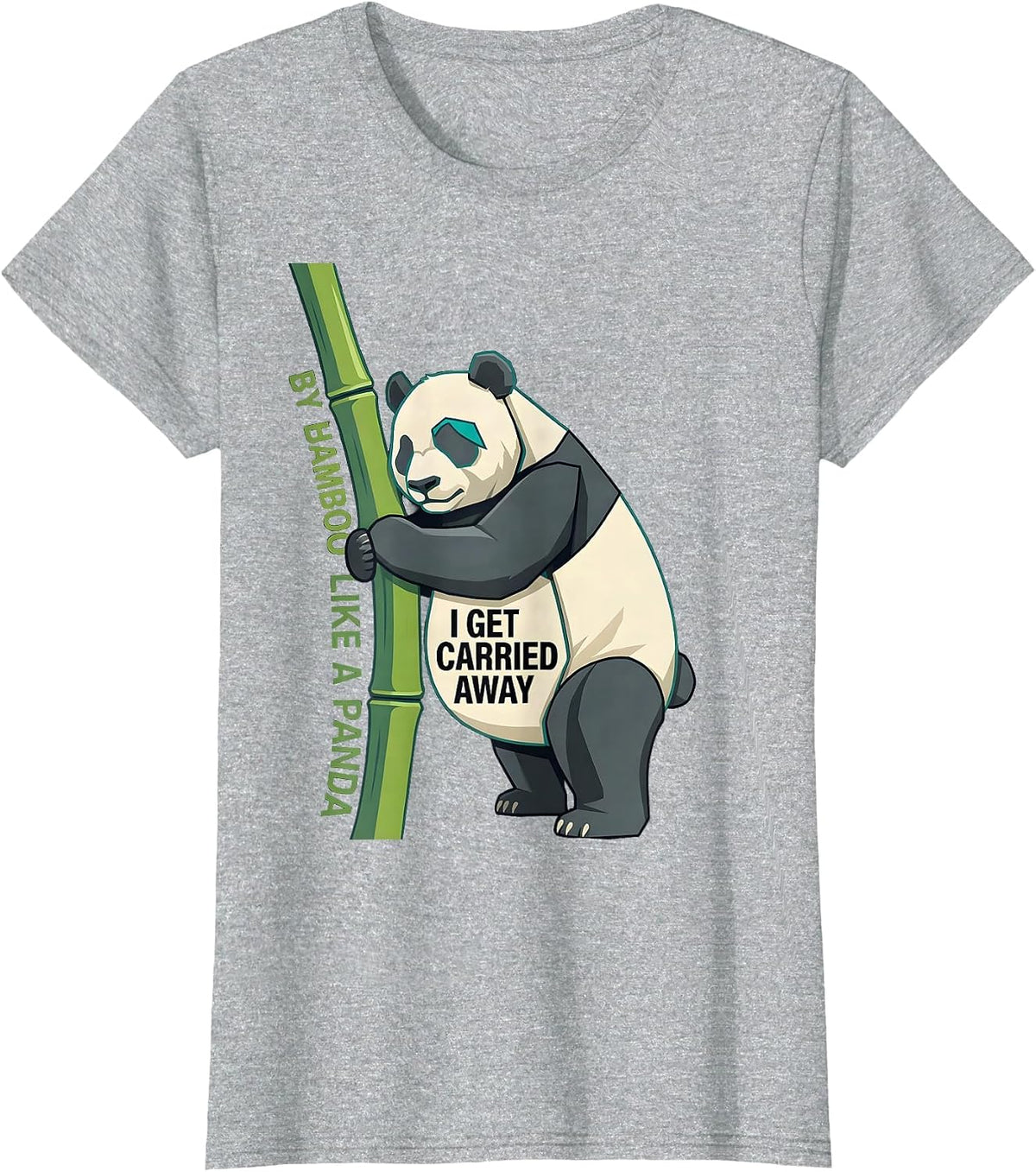 I Get Carried Away By Bamboo Like A Panda Funny Panda Lover T-Shirt - Heather Grey