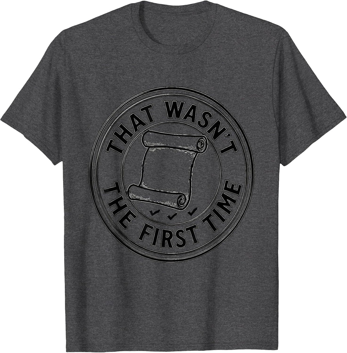 That Wasn't The First Time Funny History Teacher Classroom T-Shirt - Dark Heather Grey