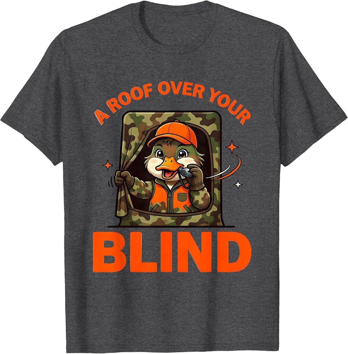A ROOF OVER YOUR BLIND Funny Duck Hunter Camp Gift T-Shirt - Dark Heather Grey