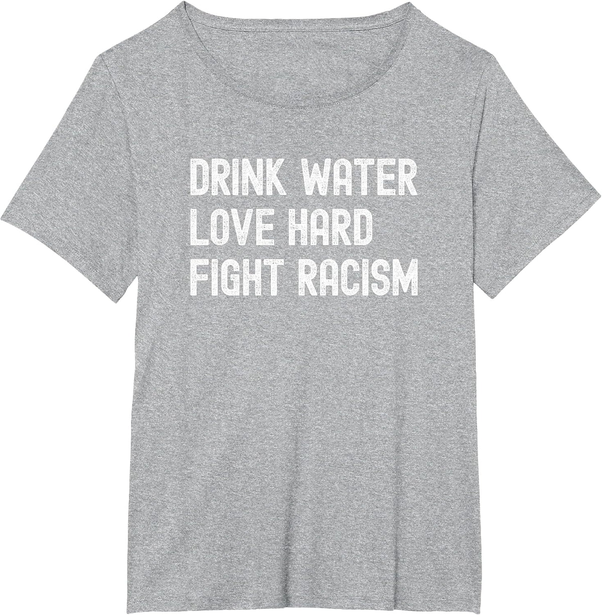 Drink Water Love Hard Fight Racism Respect Don't Be Racist T-Shirt - Heather Grey