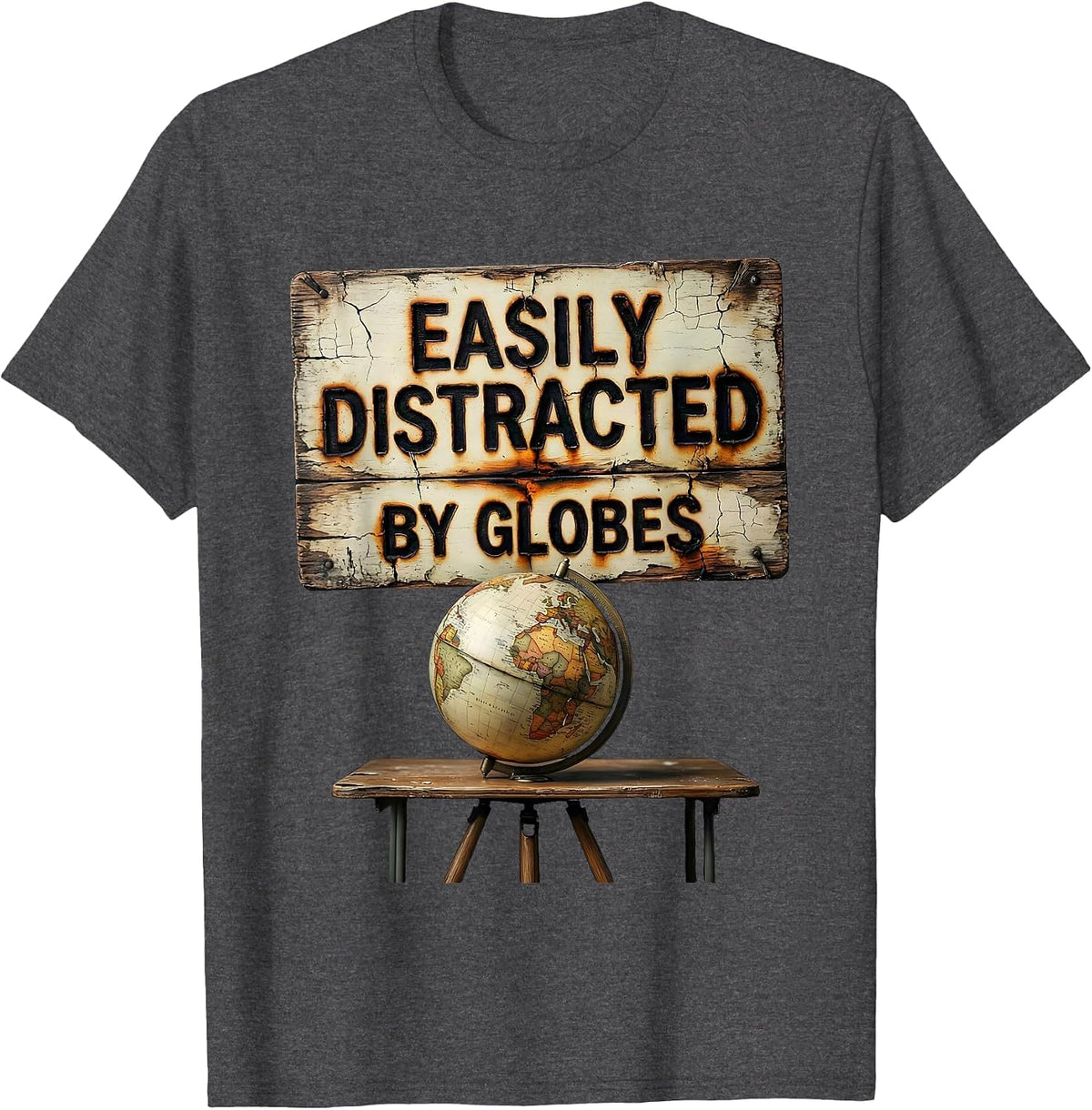 Easily Distracted By Globes Distressed Funny History Teacher T-Shirt - Dark Heather Grey