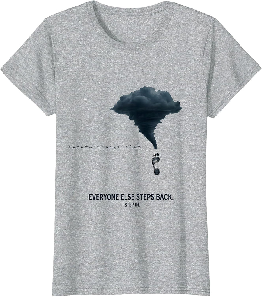 Everyone Else Steps Back I Step In Minimalist Storm Chaser T-Shirt - Heather Grey
