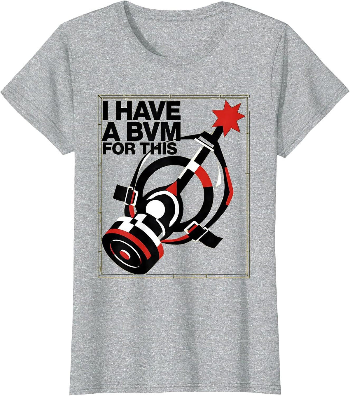 I Have A BVM For This Funny EMT Paramedic EMS Humor T-Shirt - Heather Grey