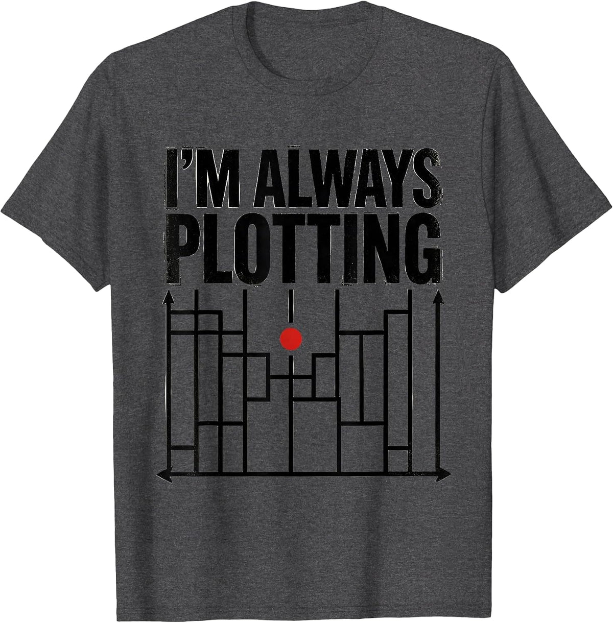 I'm Always Plotting Funny Math Teacher Joke Humor T-Shirt - Dark Heather Grey