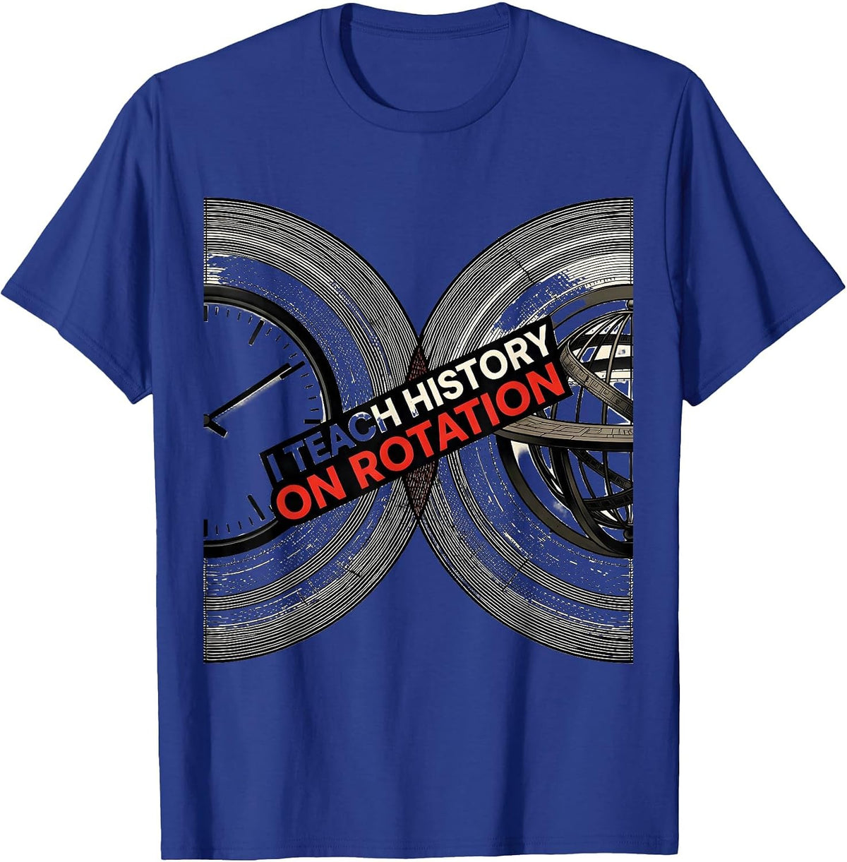 I Teach History On Rotation Funny History Teacher Classroom T-Shirt - Royal Blue