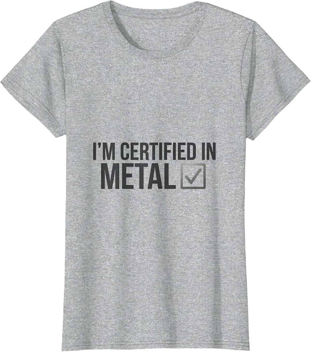 Women's I'm Certified In Metal Funny Heavy Metal Fan Metalhead Humor T-Shirt - Heather Grey