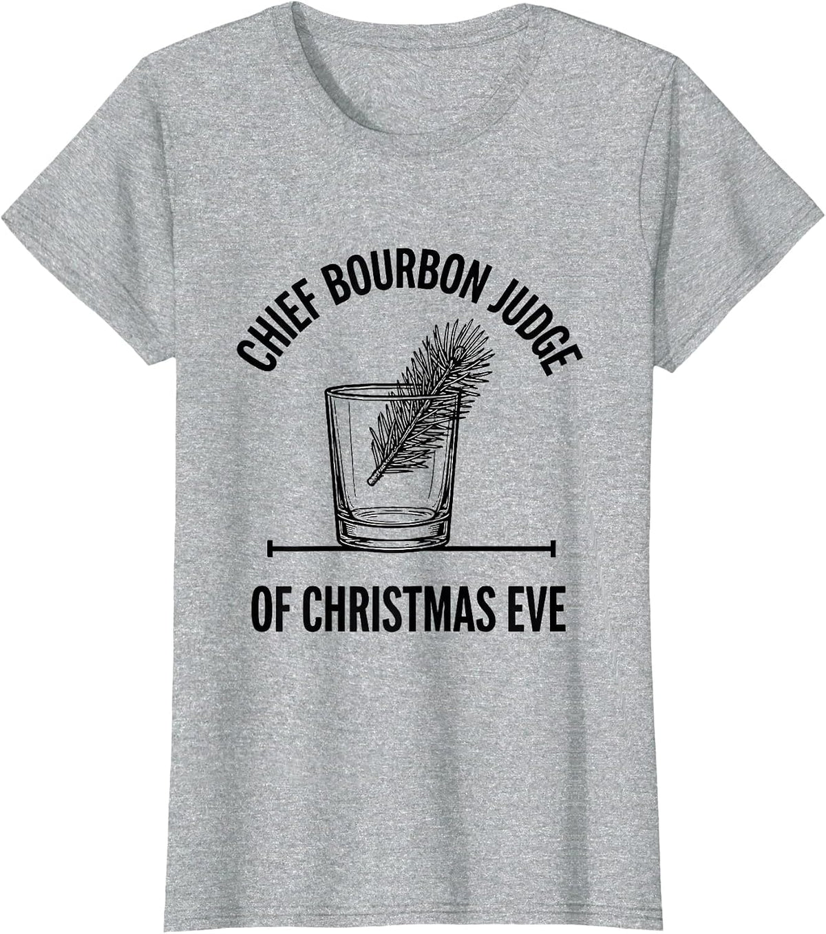Women's Chief Bourbon Judge Of Christmas Eve Funny Bourbon Lover T-Shirt - Heather Grey