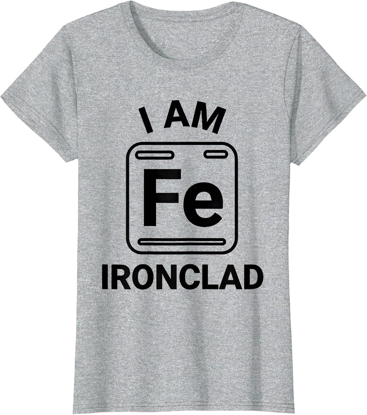 Women's I Am Ironclad Funny Science Chemistry Teacher Gift T-Shirt - Heather Grey