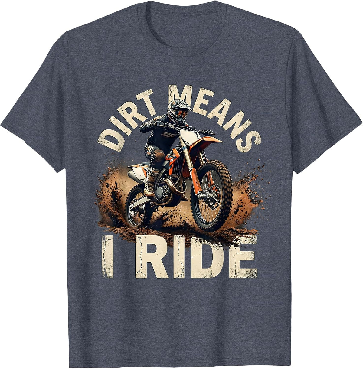 Dirt Means I Ride Distressed Motocross Dirt Bike Rider Gift T-Shirt - Heather Blue
