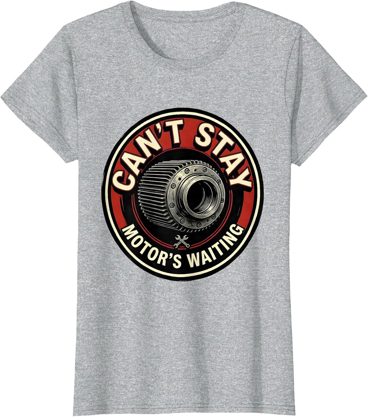 Can't Stay, Motor's Waiting Funny Mechanic Gift T-Shirt - Heather Grey