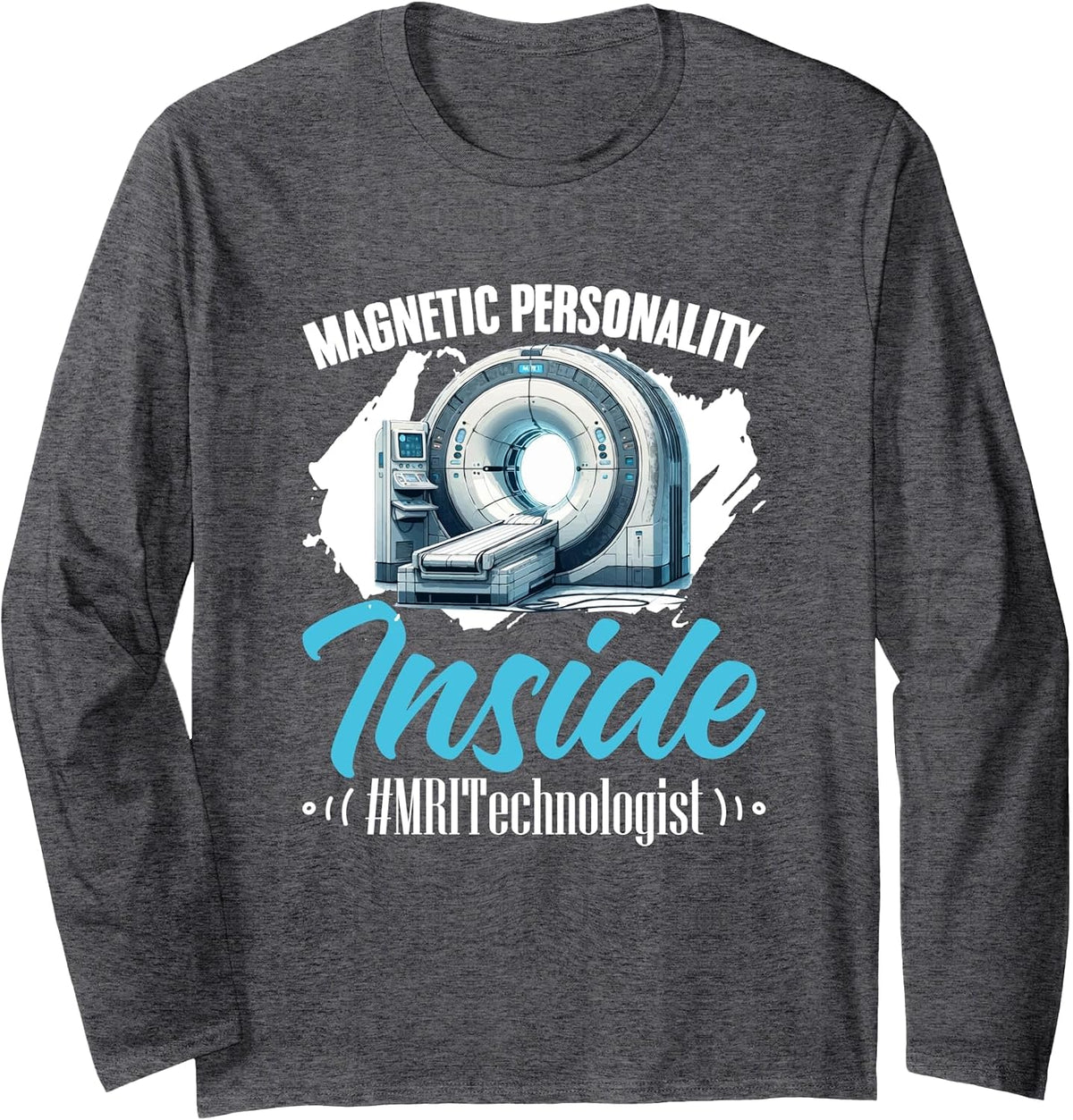 Magnetic Radiologist Radiologic MRI Technologist MRI Tech Long Sleeve T-Shirt - Adult Unisex Dark Heather Grey