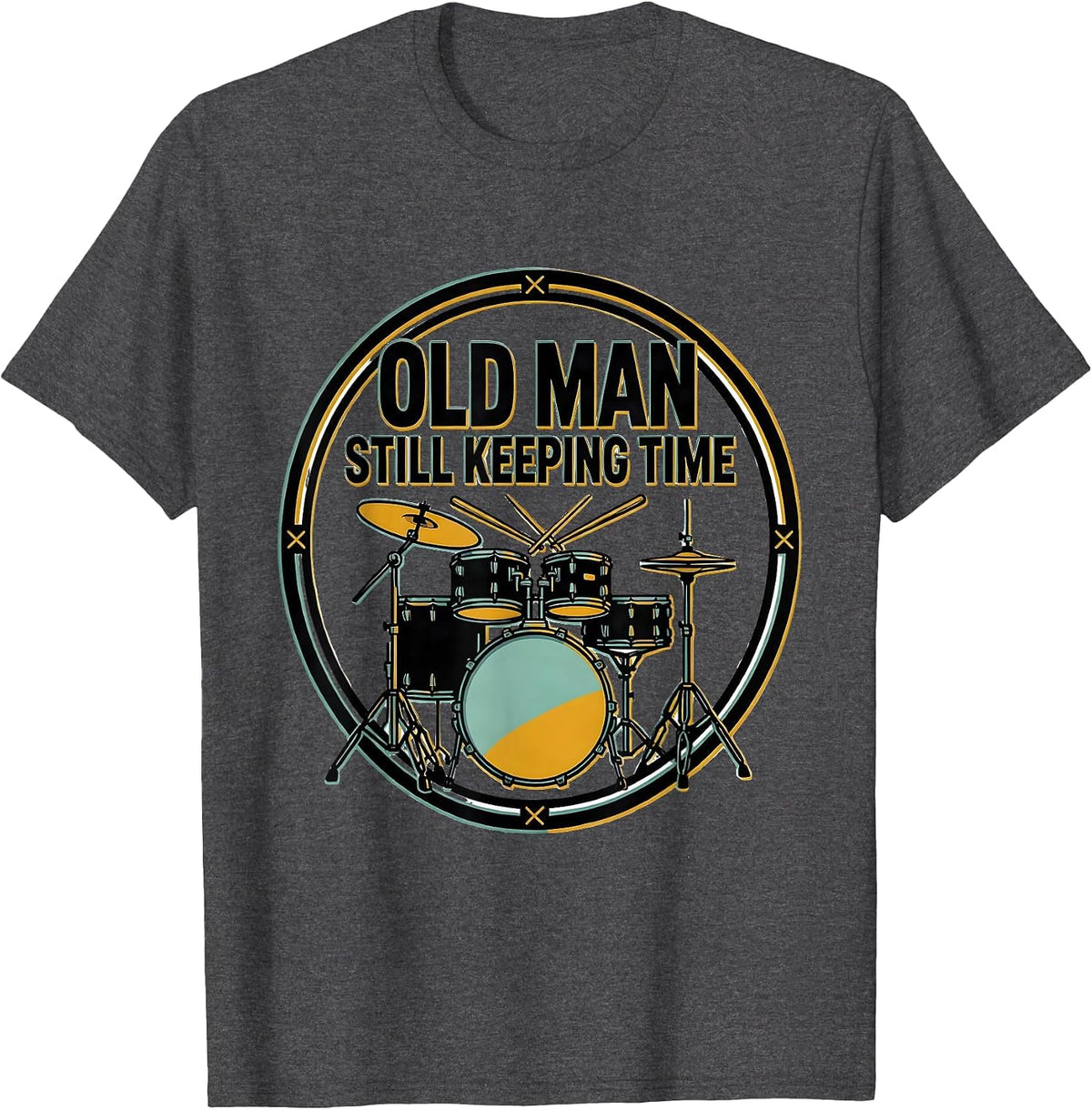 Old Man Still Keeping Time Funny Drum Lover Gift T-Shirt - Dark Heather Grey