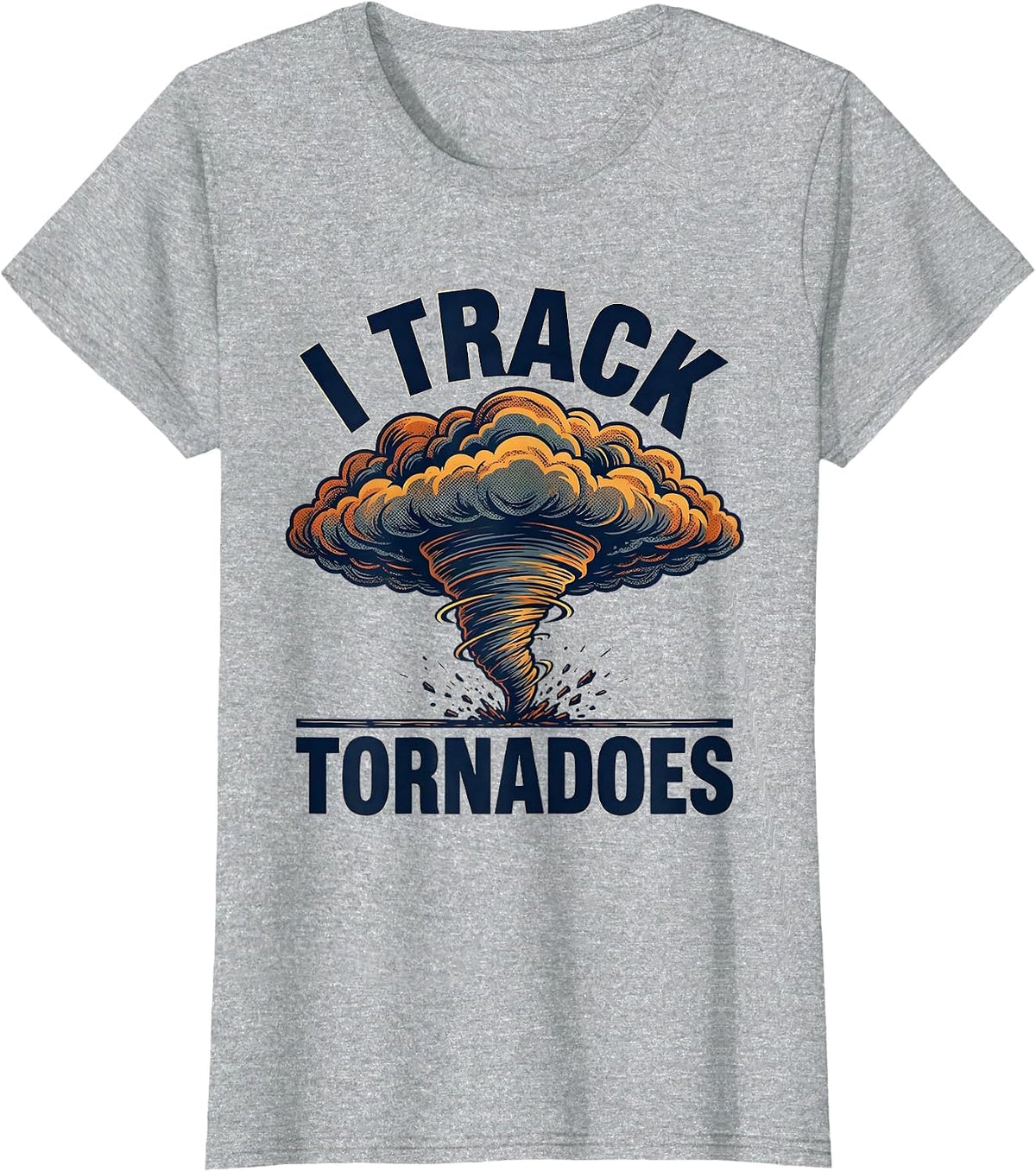 I Track Tornadoes Funny Storm Chaser Meteorology Enthusiast T-Shirt - Heather Grey