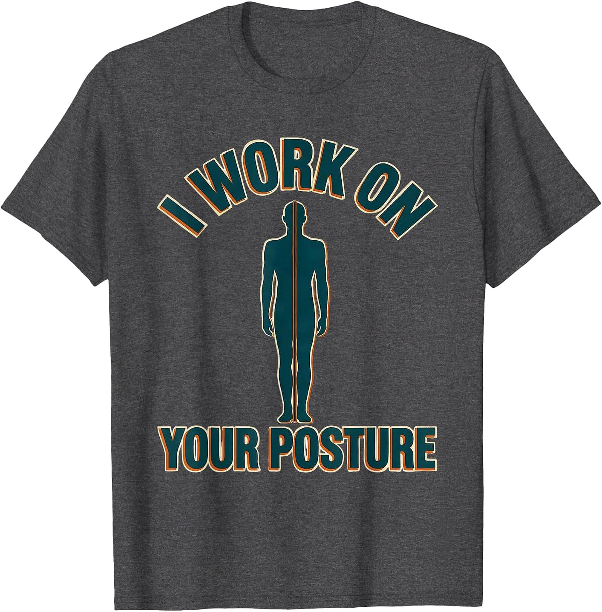 I Work On Your Posture Funny Physical Therapist PT Gift T-Shirt - Dark Heather Grey