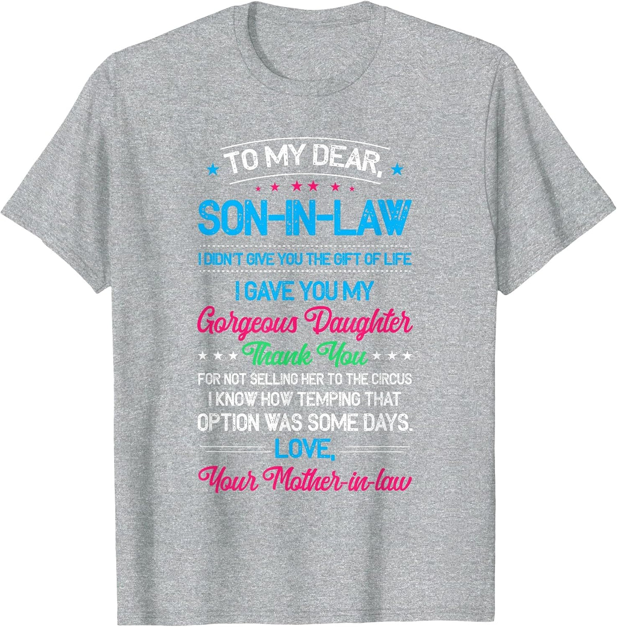 to My Dear Son in Law, I Didn't Give You The of Life T-Shirt - Heather Grey