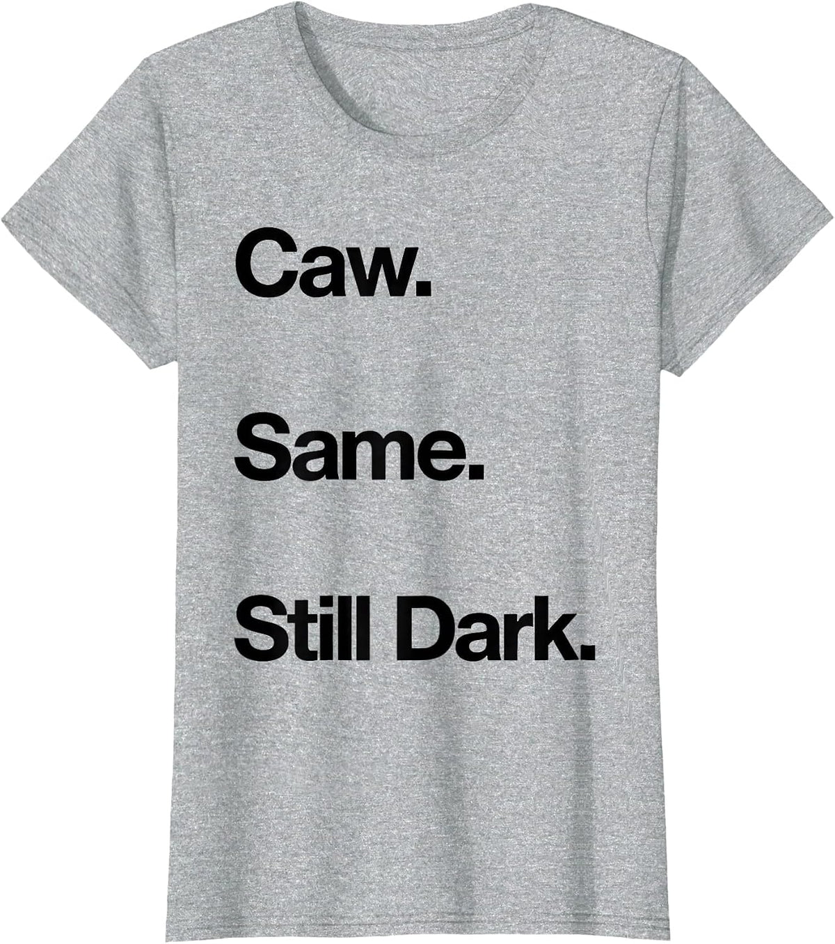 Caw. Same. Still Dark Funny Crow Raven Bird Lover Gothic T-Shirt - Heather Grey