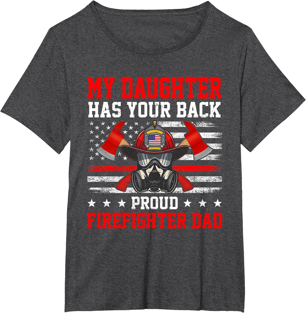 My Daughter Has Your Back Proud Firefighter Dad Firefighting T-Shirt - Dark Heather Grey