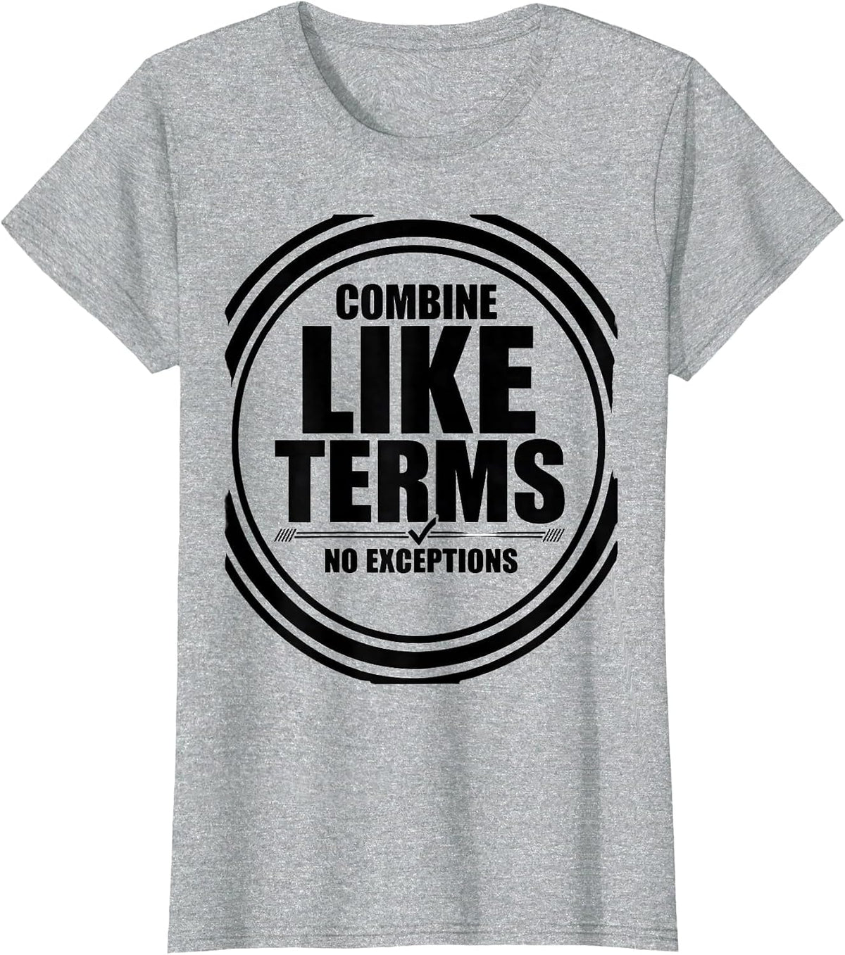 Combine Like Terms No Exceptions Funny Math Teacher Gift T-Shirt - Heather Grey