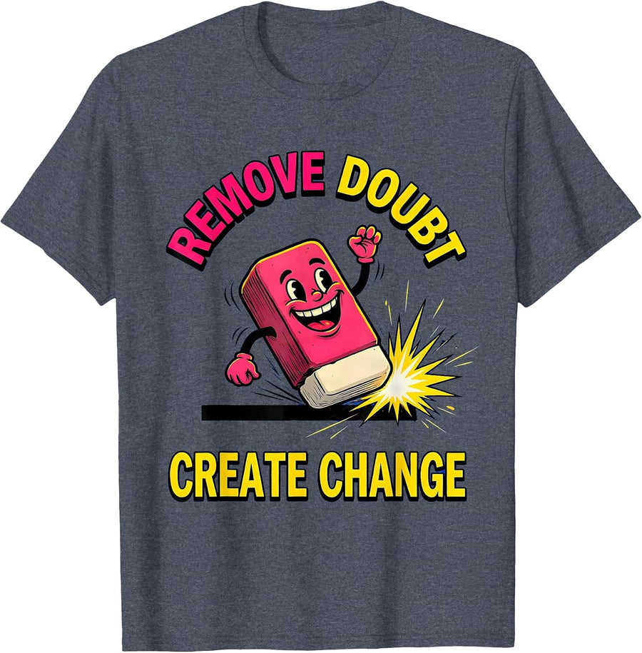 Remove Doubt Create Change Motivational Design T-Shirt - Heather Blue