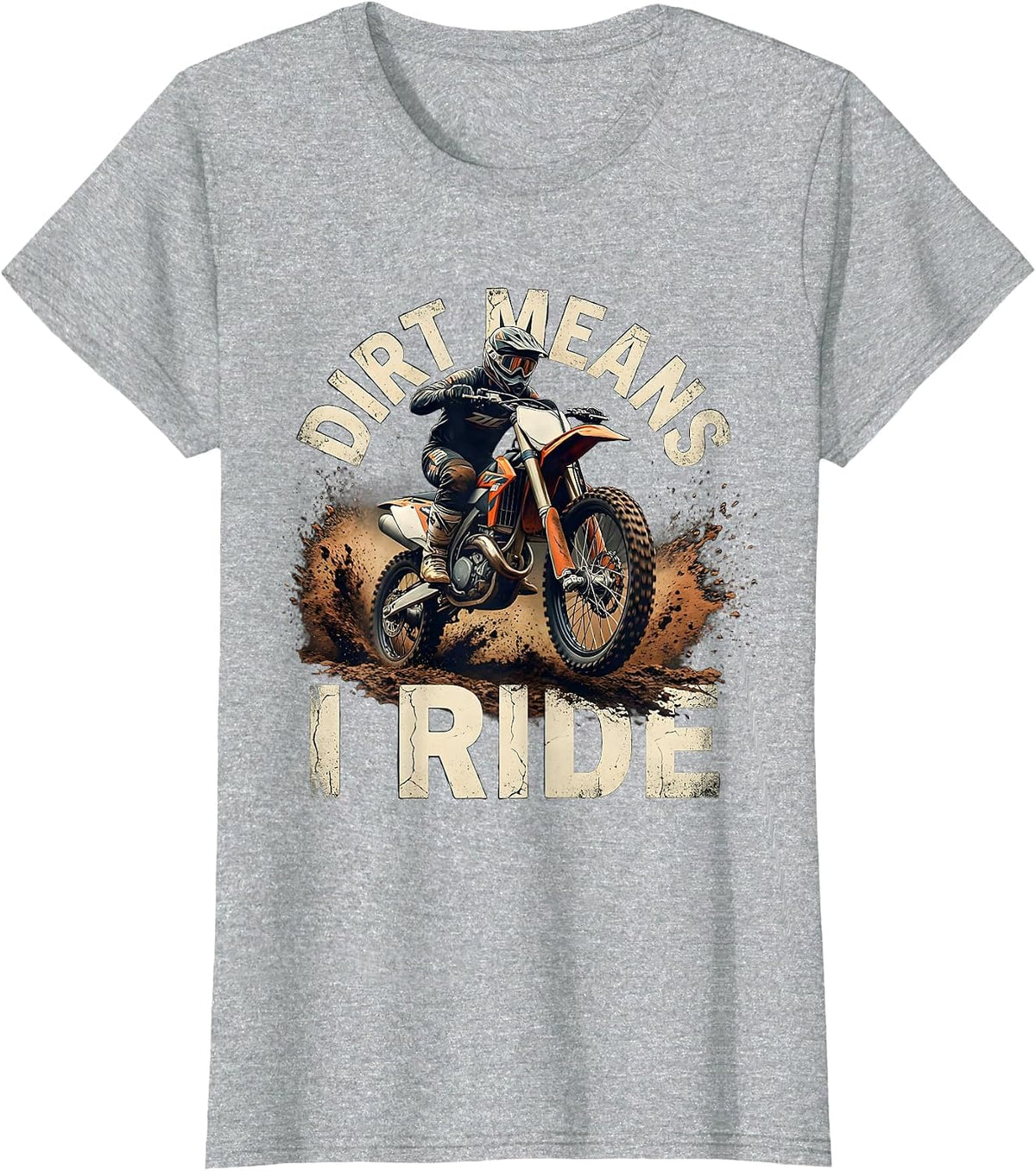 Dirt Means I Ride Distressed Motocross Dirt Bike Rider Gift T-Shirt - Heather Grey