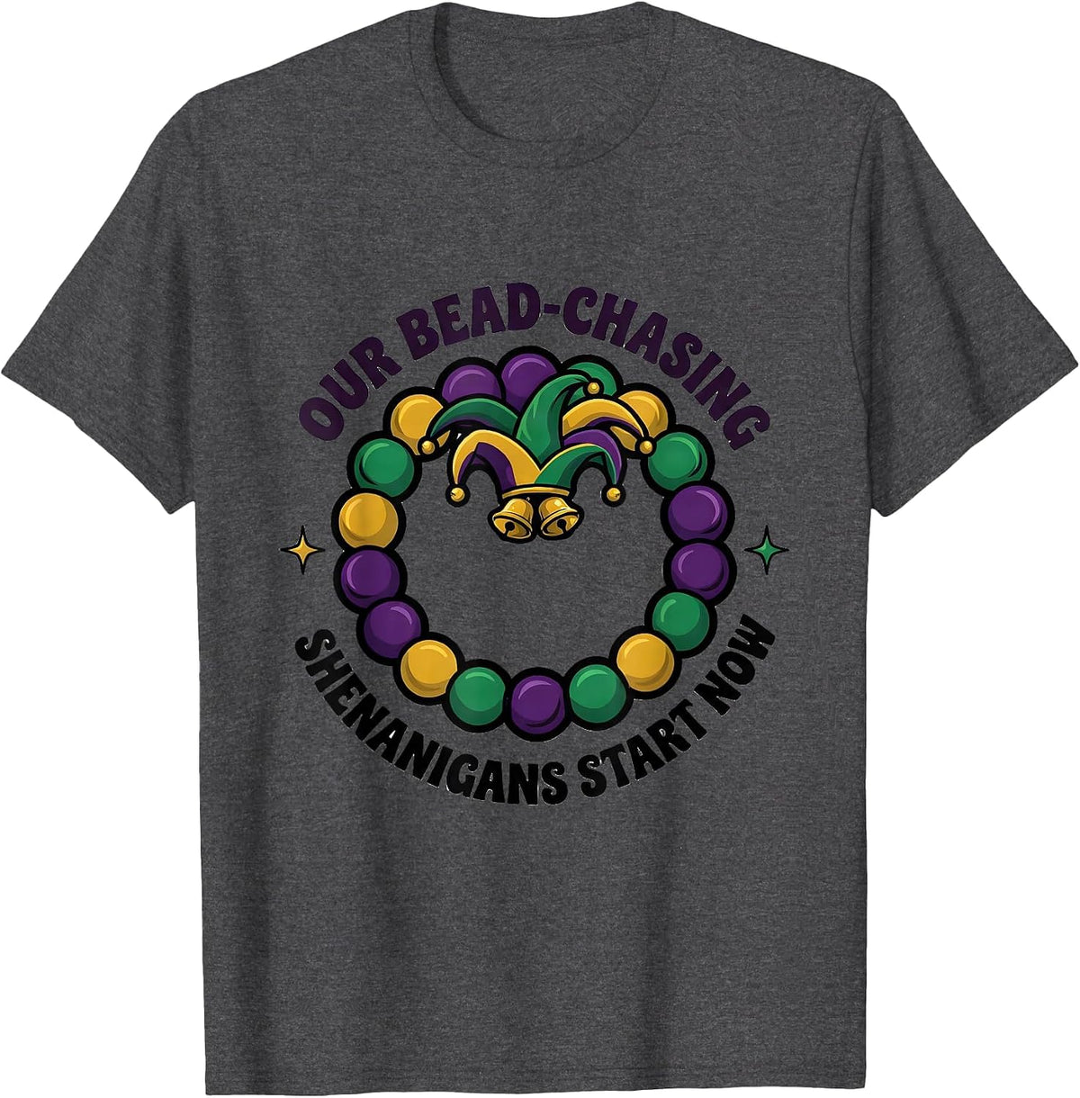 Our Bead-Chasing Shenanigans Start Now Mardi Gras Carnival T-Shirt - Dark Heather Grey