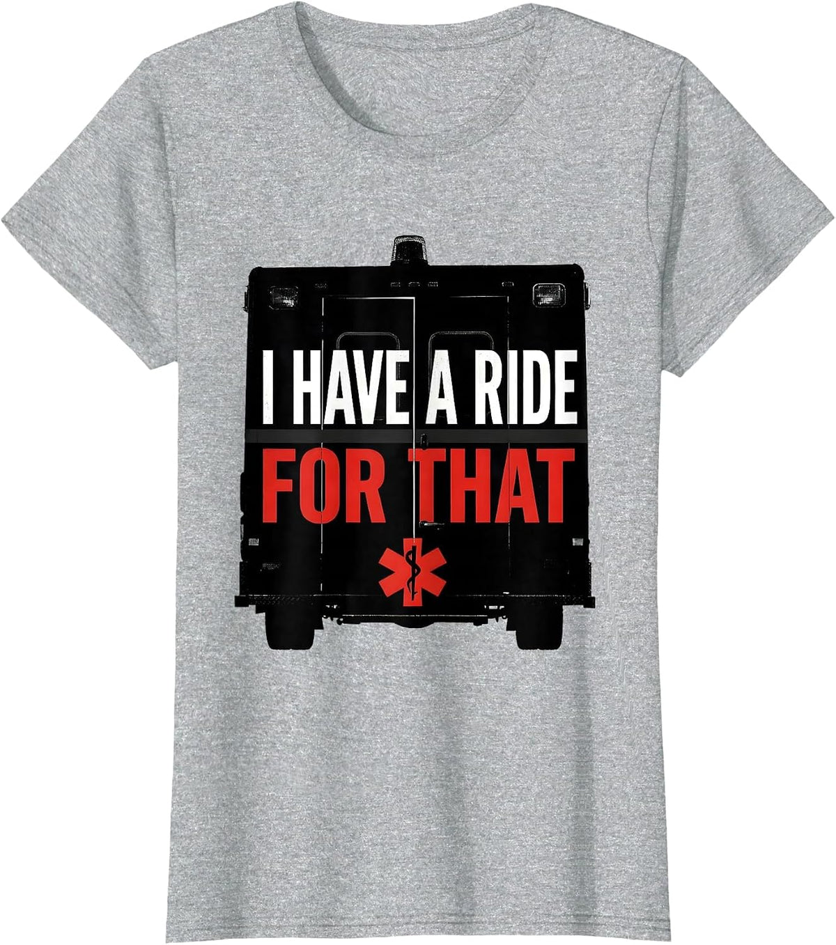 Women's I Have A Ride For That Funny Paramedic EMT EMS Gift T-Shirt - Heather Grey