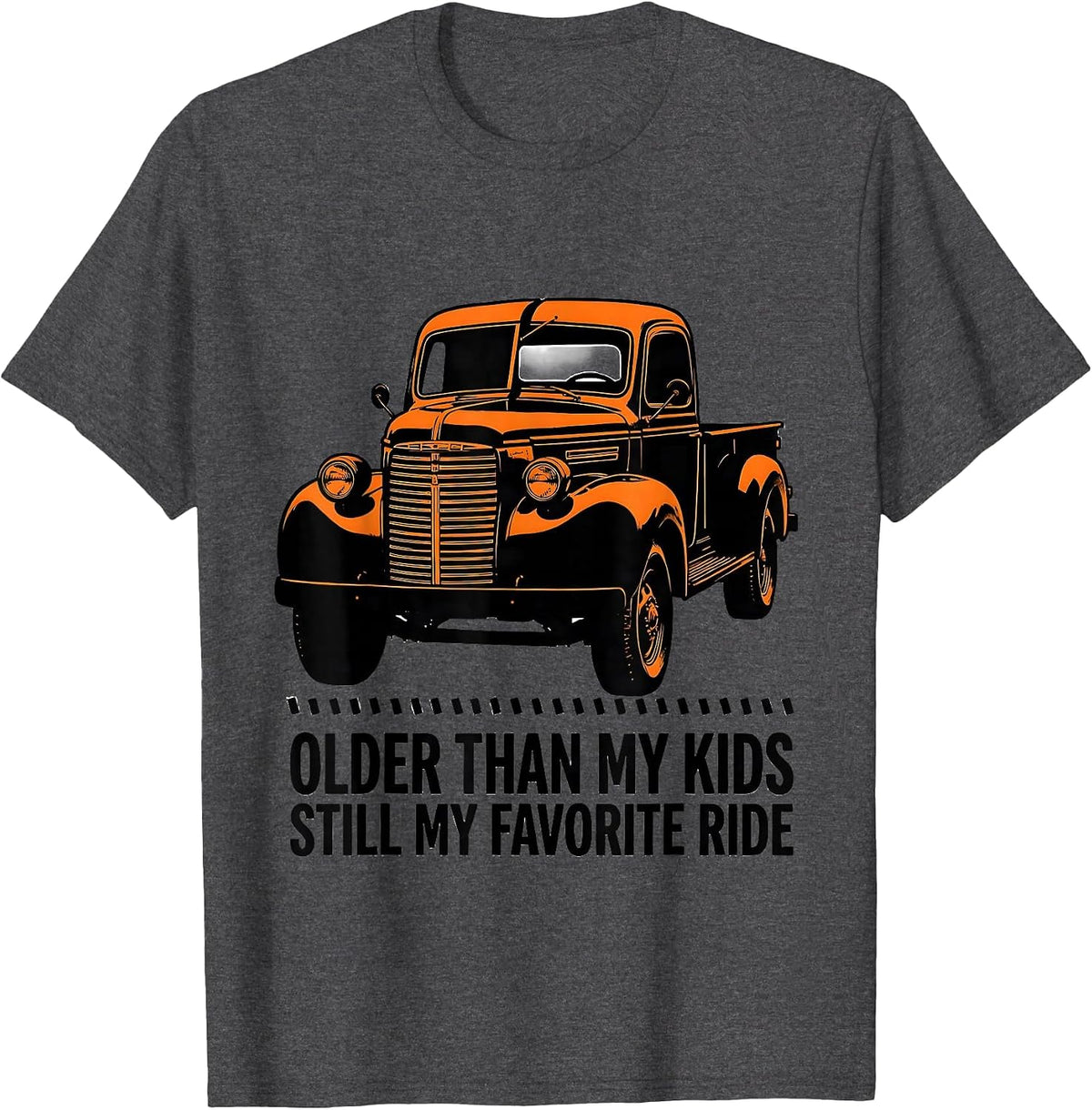 Older Than My Kids, Still My Favorite Ride Trucker Humor T-Shirt - Dark Heather Grey