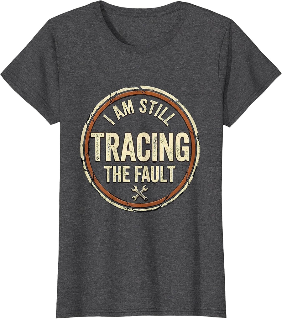 Women's I Am Still Tracing The Fault Distressed Mechanic Auto Repair T-Shirt - Dark Heather Grey