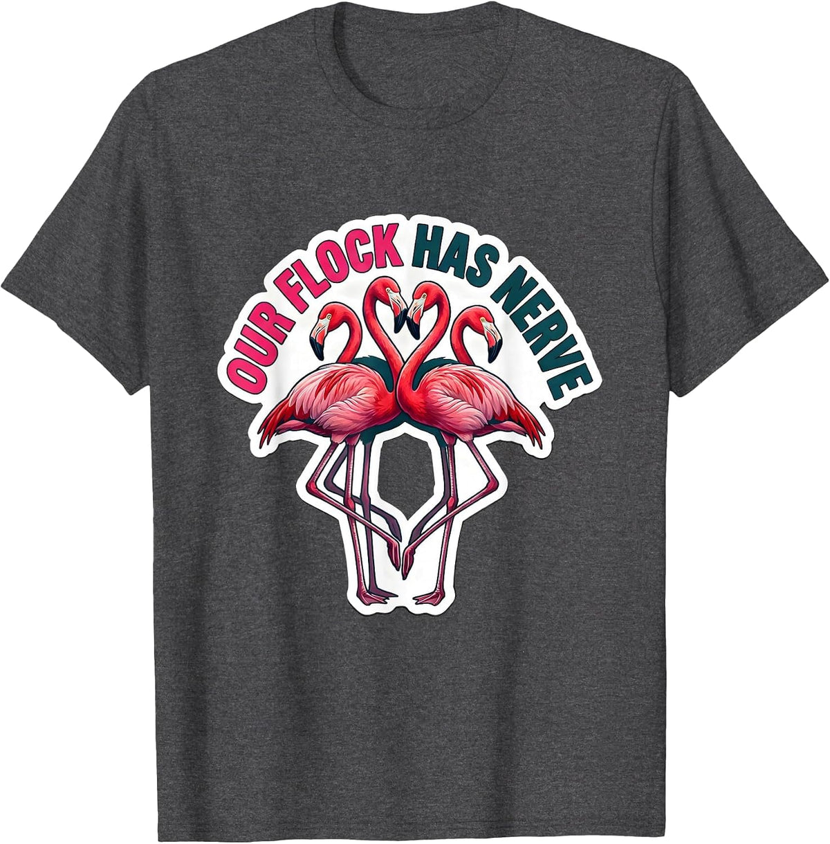 Our Flock Has Nerve Funny Flamingo Lover Novelty Gift T-Shirt - Dark Heather Grey