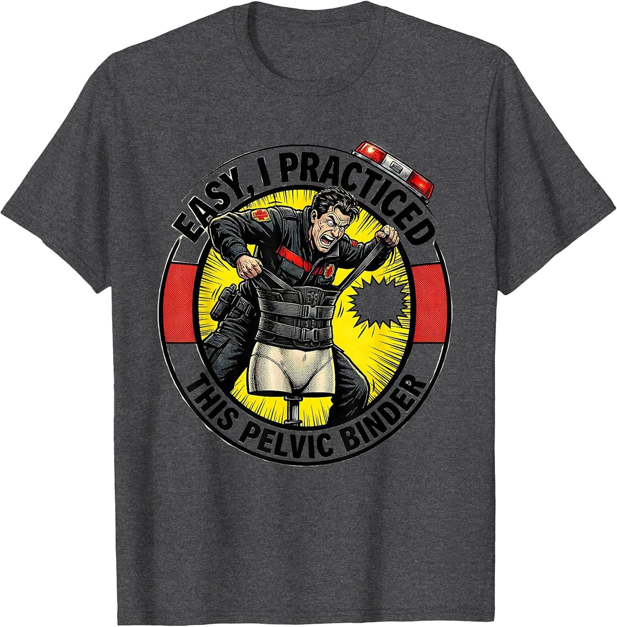 Easy, I Practiced This Pelvic Binder Funny EMS Paramedic EMT T-Shirt - Dark Heather Grey