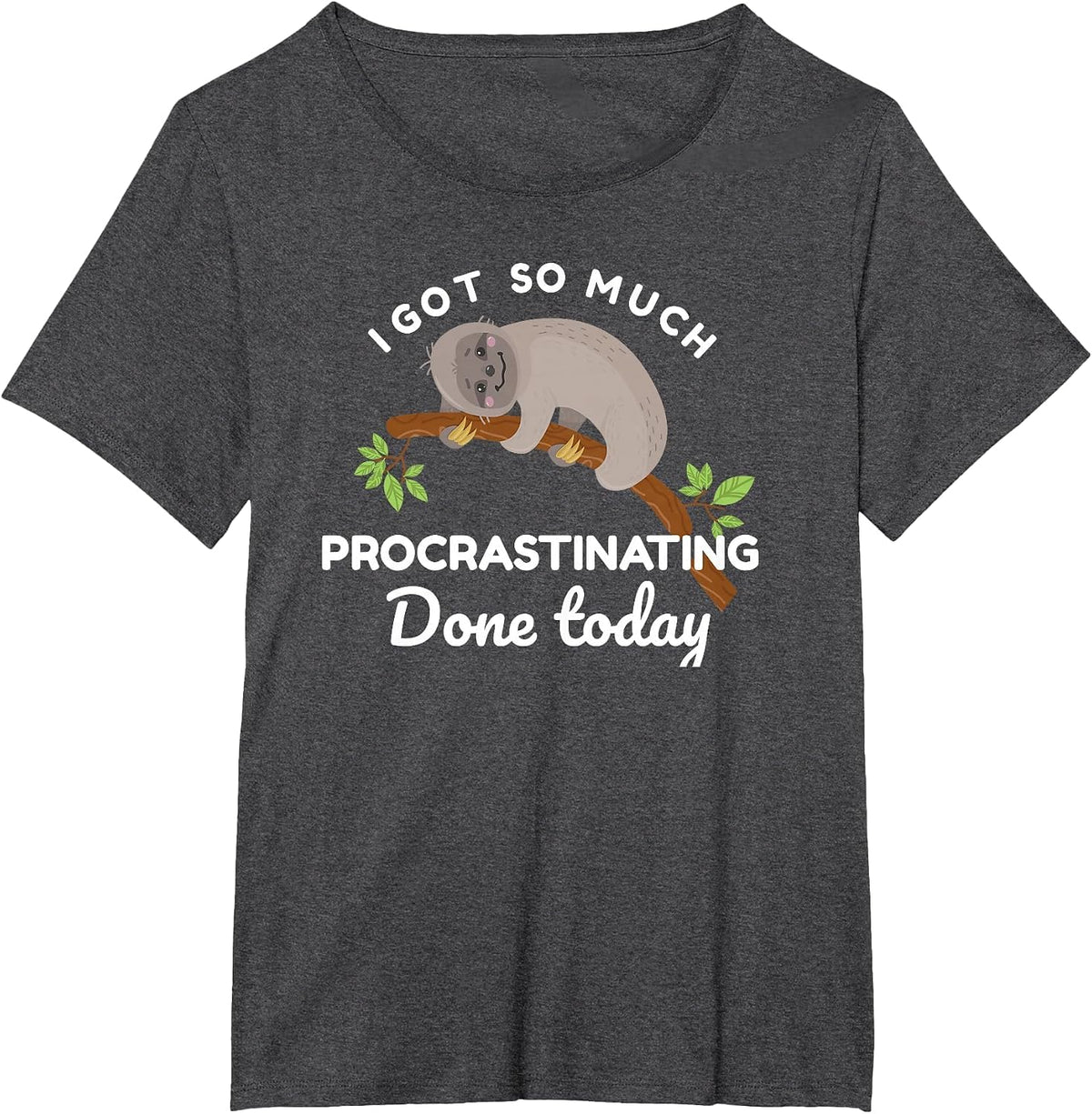 Cute Sloth I Got So Much Procrastinating Done Today T-Shirt - Dark Heather Grey